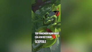 Top pokemon mạnh nhất của Ash ketchum - SCEPTILE #pokemon