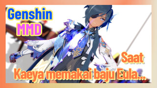 [Genshin, MMD] Saat Kaeya memakai baju Eula...