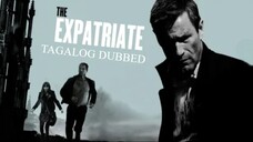 ᴛʜᴇ EXPATRIATE: ᴇʀᴀꜱᴇᴅ ᴴᴰ | Tagalog Dubbed