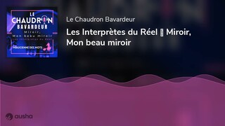 Les Interprètes du Réel ⭐ Miroir, Mon beau miroir