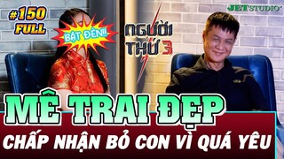 Người Thứ 3 - Tập 150 (Full): Cô gái U MÊ TRAI ĐẸP đến mức BỎ CON khiến Lê Hoàng bừa bực vừa thương