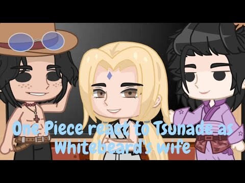 One Piece react to Tsunade Senju as Whitebeard's Wife || justfranchez ||