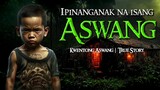 IPINANGANAK NA ISANG ASWANG | Tagalog Horror Stories | True Stories