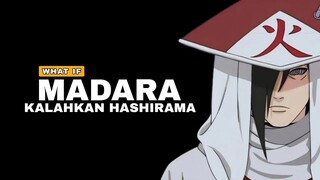 YANG TERJADI JIKA MADARA KALAHKAN HASHIRAMA