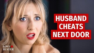 HUSBAND CHEATS NEXT DOOR | @LoveBuster_