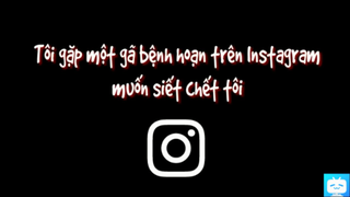 Gã đàn ông trên Instagram- Tạm biệt và không hẹn gặp lại #horrorstory