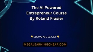 The AI Powered Entrepreneur Course By Roland Frasier