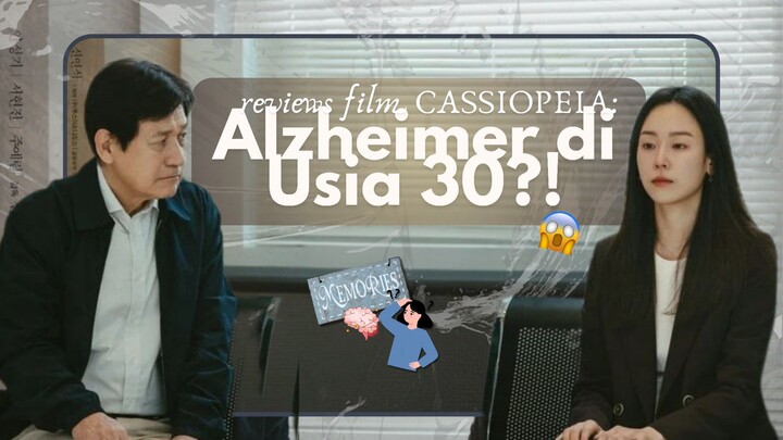 Cassiopeia (2022) – Baru Umur 30, Udah Kena Alzheimer?! 🤯