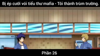 Bị ép cưới vói tiểu thư mafia - Tôi thành trùm trường #26