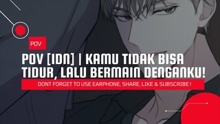 [POV IDN] | Kamu tidak bisa tidur, lalu mau bermain denganku !