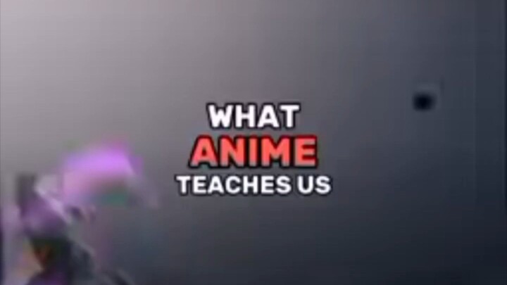 what anime teaches us?
