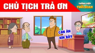 CHỦ TỊCH TRẢ ƠN - Thông Điệp Thời Gian - Phim Hoạt Hình - Truyện Cổ Tích - Khoảnh Khắc Kỳ Diệu