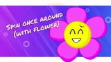 Spin Once Around Meme - Flower - BFB