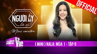 (Mini) NALA: Xin lỗi! Ta gặp nhau là đúng nhưng lại trách đã sai thời điểm | Mùa 1 - Tập 9