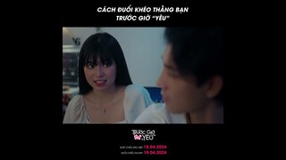 B4S - TRƯỚC GIỜ "YÊU" - CÁCH THẰNG BẠN ĐUỔI KHÉO TÔI ĐỂ Ở NHÀ VỚI NGƯỜI YÊU - ĐANG CHIẾU TẠI RẠP