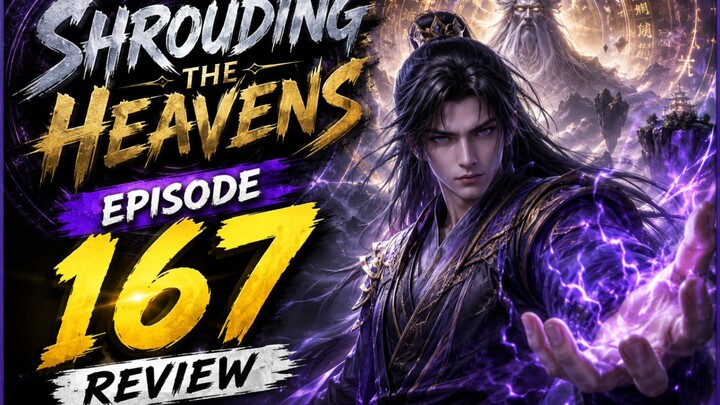 Shrouding The Heavens Episode 167 Review