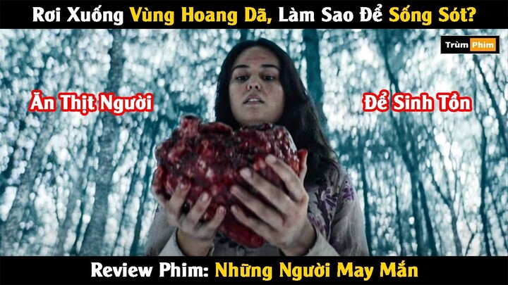 [Review Phim] Rơi Xuống Vùng Hoang Dã Làm Sao Để Sống Sót | Những Người May Mắn 2 | Trùm Phim Review