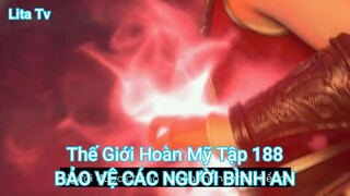 Thế Giới Hoàn Mỹ Tập 188-BẢO VỆ CÁC NGƯỜI BÌNH AN