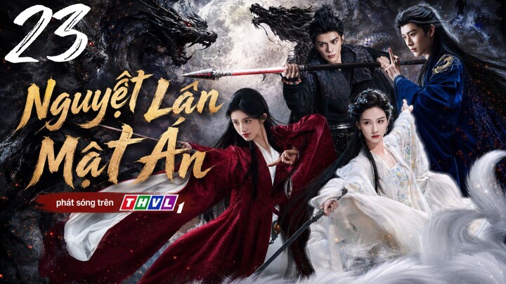 Nguyệt Lân Mật Án - Tập 23 | Lồng Tiếng