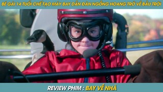 REVIEW PHIM ST | TÓM TẮT PHIM BÉ GÁI 14 TUỔI CHẾ TẠO MÁY BAY DẪN ĐÀN NGỖNG HOANG TRỞ VỀ BẦU TRỜI