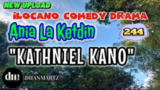 ILOCANO COMEDY DRAMA | KATHNIEL KANO | ANIA LA KETDIN 244 | NEW UPLOAD