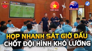 Sát Giờ Đấu ÚC, ĐTVN Họp Nhanh, HLV Park Chốt Nhân Sự Khó Lường, NHM Cùng Đồng Hành