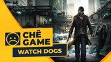WATCH DOGS | Chê Game