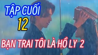 REVIEW PHIM: BẠN TRAI TÔI LÀ HỒ LY PHẦN 2 - TẬP 12 - TẬP CUỐI