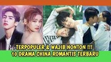 10 DRAMA CHINA ROMANTIS TERBARU DAN TERPOPULER -Wajib Nonton