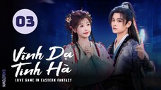 Tập 3| Vĩnh Dạ Tinh Hà - Love Game in Eastern Fantasy (Ngu Thư Hân, Đinh Vũ Hề,...)