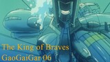 The King of Braves - GaoGaiGar 06