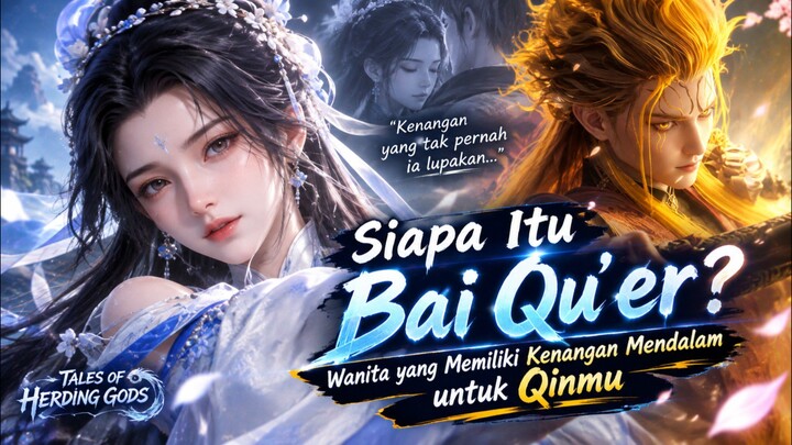 Siapa Bai Qu'er Di Dunia Tales of herding gods ?