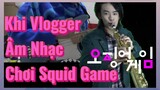 Khi Vlogger Âm Nhạc Chơi Squid Game