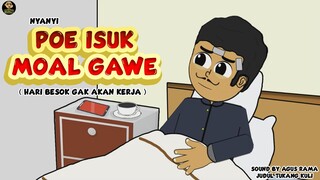 POE ISUK MOAL GAWE ( HARI BESOK GAK AKAN KERJA )