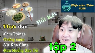 Bếp Của Tân Vlog - Hồi kết  -  tạm dừng những câu chuyện về nghề bếp tập 2