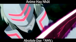 Absolute Duo「AMV」Hay Nhất