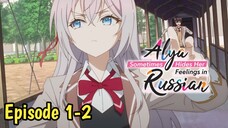 Alur Cerita Tokidoki Bosotto Rusia-go de Dereru Tonari no Alya-san // Episode 1-2 [Rekap]>>