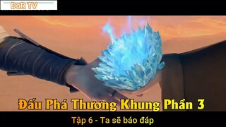 Đấu Phá Thương Khung Phần 3 Tập 6 - Ta sẽ báo đáp