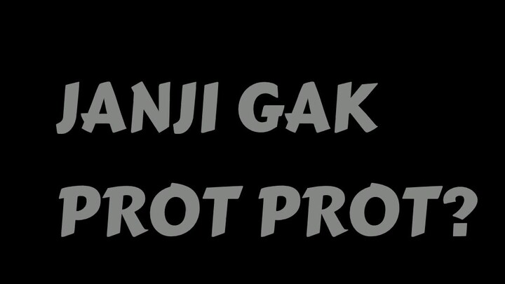 Janji Gak prot prot? 🗿