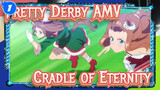 Pretty Derby AMV
Cradle of Eternity_1