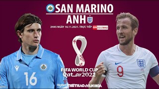 NHẬN ĐỊNH BÓNG ĐÁ | Trực tiếp San Marino vs Anh (2h45 ngày 16/11). Vòng loại World Cup 2022