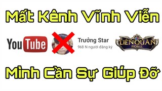 LIÊN QUÂN : Mất Kênh Trưởng Star Sau 3 Năm Cố Gắng - Mình Cần Sự Giúp Đỡ Của Các Bạn