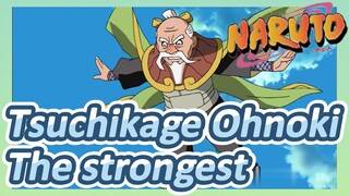 Tsuchikage Ohnoki The strongest