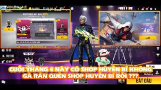 FREE FIRE | CUỐI THÁNG 4 GÀ RÁN CÓ RA MẮT SHOP HUYỀN BÍ - CÓ BÁN THẺ VÔ CỰC HAY KHÔNG ???