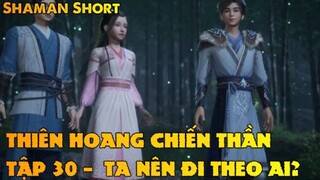 Thiên Hoang Chiến Thần Tập 30 - Ta nên đi theo ai?