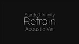 Stardust Infinity - Refrain Acoustic Ver