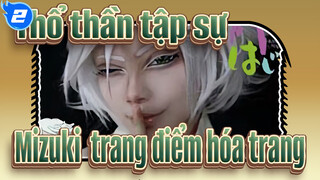 [Thổ thần tập sự] Mizuki hướng dẫn trang điểm hóa trang_2