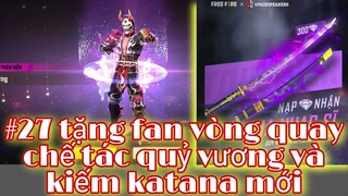 Free Fire| #27 Quay Chế Tác Quỷ Vương Tặng Fan - Tặng Skin Katana Nhạc Sĩ