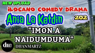 ILOCANO COMEDY DRAMA | IMON A NAIDUMDIMA | ANIA LA KETDIN 202 | NEW UPLOAD