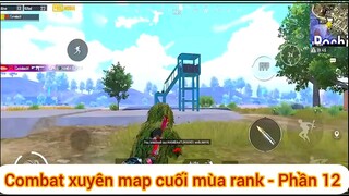 Combat xuyên map cuối mùa rank - Phần 12